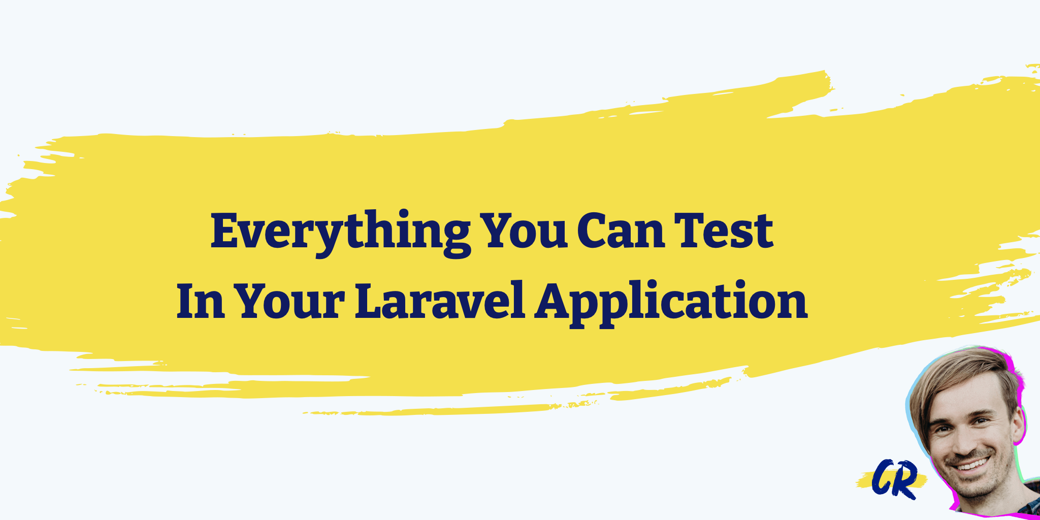 Everything You Can Test In Your Laravel Application - Christoph Rumpel